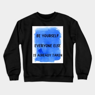 Be yourself everyone else is already taken Crewneck Sweatshirt